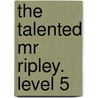 The Talented Mr Ripley. Level 5 door Patricia Highsmith