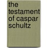 The Testament Of Caspar Schultz door Jack Higgins
