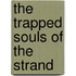 The Trapped Souls Of The Strand