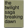 The Twilight Saga Breaking Dawn door Mark Cotta Vaz