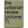 The Unitarian Review (Volume 7) door Charles Lowe