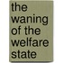 The Waning Of The Welfare State