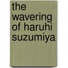 The Wavering Of Haruhi Suzumiya by Nagaru Tanigawa