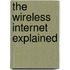 The Wireless Internet Explained