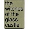 The Witches Of The Glass Castle door Gabriella Lepore
