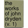 The Works Of John Dryden (V. 1) by John Dryden
