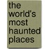 The World's Most Haunted Places