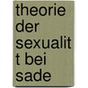 Theorie Der Sexualit T Bei Sade door Vivian Gjurin