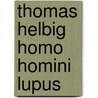 Thomas Helbig Homo Homini Lupus door Thomas Helbig