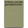 Timbuko und das Gänseblümchen door Carmen Kopf