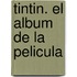 Tintin. El Album De La Pelicula