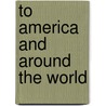 To America And Around The World door Christopher Columbus