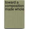 Toward A Composition Made Whole by Jody Shipka