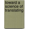 Toward A Science Of Translating by Eugene Albert Nida