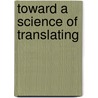 Toward A Science Of Translating door Eugene Albert Nida