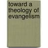 Toward A Theology Of Evangelism by Julian Hartt