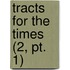 Tracts For The Times (2, Pt. 1)