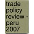 Trade Policy Review - Peru 2007