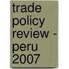 Trade Policy Review - Peru 2007 by World Trade Organization