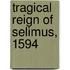 Tragical Reign Of Selimus, 1594