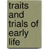 Traits And Trials Of Early Life