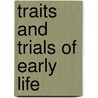Traits And Trials Of Early Life by L.E. L