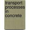 Transport Processes In Concrete door Robert Cerny