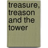 Treasure, Treason And The Tower door Paul R. Sellin