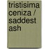 Tristisima ceniza / Saddest Ash