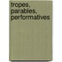 Tropes, Parables, Performatives
