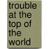 Trouble at the Top of the World
