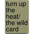 Turn Up The Heat/ The Wild Card
