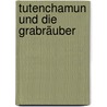 Tutenchamun und die Grabräuber door Alfred Bekker