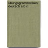 Ubungsgrammatiken Deutsch A B C by Anne Buscha