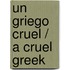 Un griego cruel / A Cruel Greek