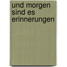 Und Morgen Sind Es Erinnerungen by Ursula Meyer