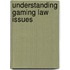 Understanding Gaming Law Issues