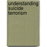 Understanding Suicide Terrorism door Lea Wolf