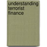 Understanding Terrorist Finance door Timothy Wittig