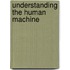 Understanding The Human Machine