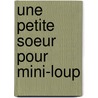 Une Petite Soeur Pour Mini-Loup by Philippe Matter