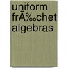 Uniform FrÃ‰Chet Algebras door Helmut Goldmann