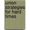 Union Strategies for Hard Times door Bill Barry