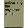 Unleashing the Physician Within by Manuel Faria
