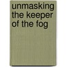Unmasking The Keeper Of The Fog door Joyce Vought-Klopp Gilbert