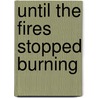 Until The Fires Stopped Burning door Charles Strozier
