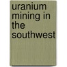 Uranium Mining In The Southwest door Alexander Waldmann