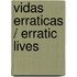 Vidas erraticas / Erratic lives