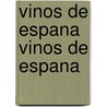 Vinos de Espana Vinos de Espana door Grupo Editorial Norma
