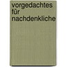 Vorgedachtes für Nachdenkliche door Lothar Schmidt